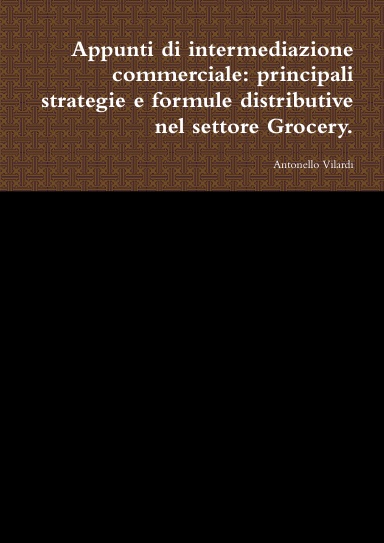 Appunti di intermediazione commerciale: principali strategie e formule distributive nel settore Grocery.