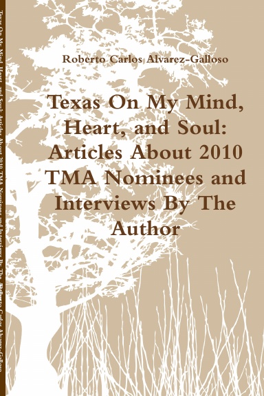 Texas On My Mind, Heart, and Soul: Articles About 2010 TMA Nominees and Interviews By The Author