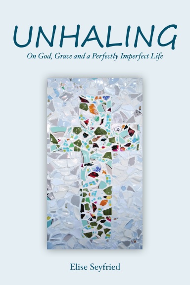 Unhaling: On God, Grace and a Perfectly Imperfect Life