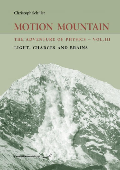 Motion Mountain - vol. 3 - The Adventure of Physics - Light, Charges and Brains