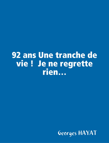 92 ans Une tranche de vie !  Je ne regrette rien…
