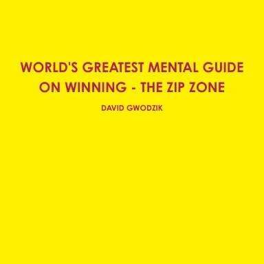 WORLD'S GREATEST MENTAL GUIDE ON WINNING - THE ZIP ZONE