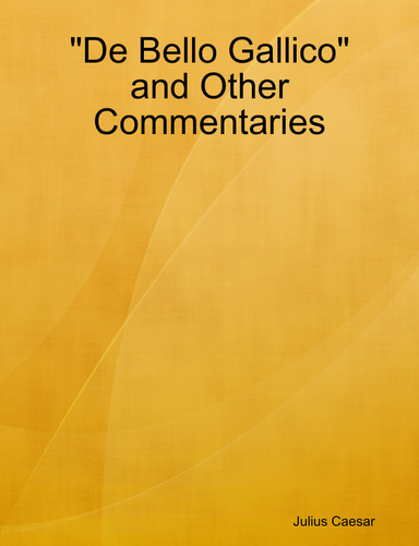 "De Bello Gallico" and Other Commentaries