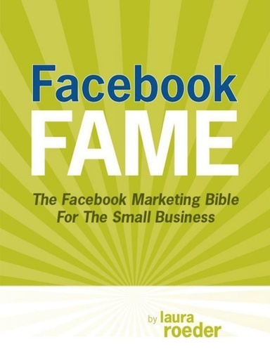 Facebook Fame: The Facebook Marketing Bible for the Small Business