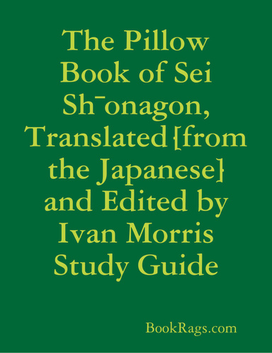 The Pillow Book of Sei Sh¯onagon, Translated [from the Japanese] and Edited by Ivan Morris Study Guide