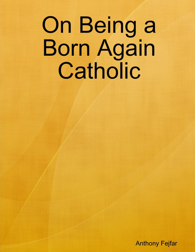 On Being a Born Again Catholic