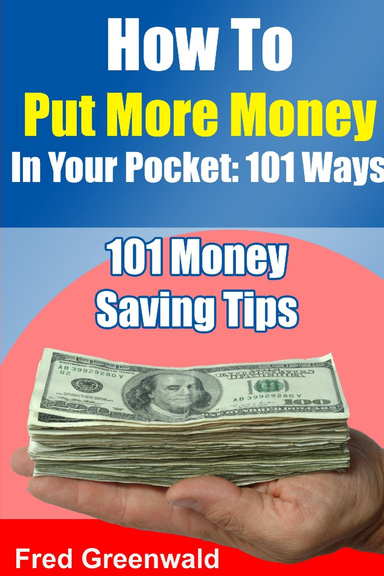 How To Put More Money In Your Pocket: 101 Ways