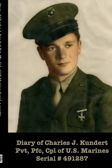 Diary of Charles J. Kundert Pvt, Pfc, Cpl of US Marines Serial #491287