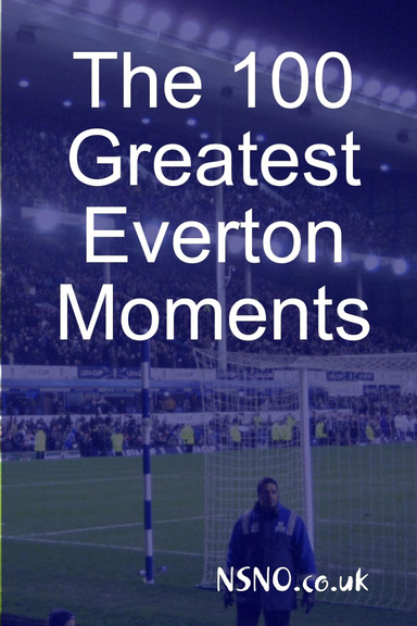 The 100 Greatest Everton Moments