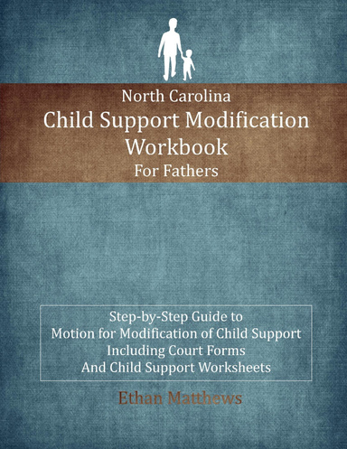 North Carolina  Child Support Modification Workbook For Fathers