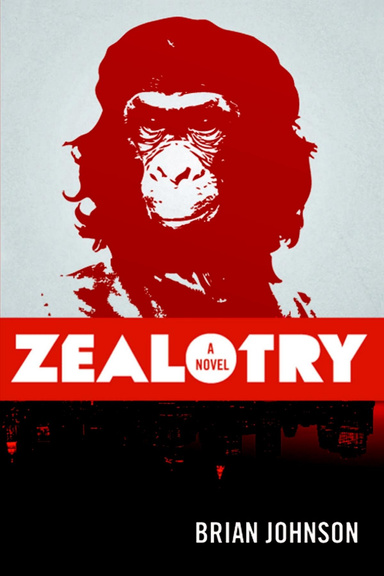 Zealotry: A novel