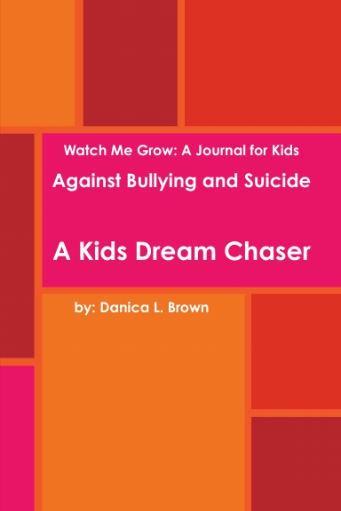 Watch Me Grow: A Journal for Kids Against Bullying and Suicide
