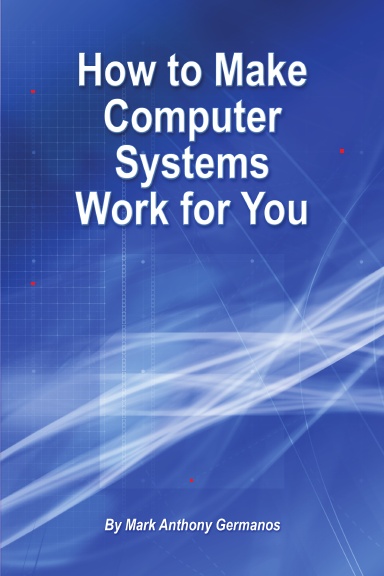 How to Make Computer Systems Work for You