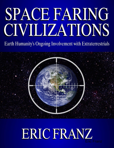Space Faring Civilizations - Earth Humanity's Ongoing Involvement with Extraterrestrials