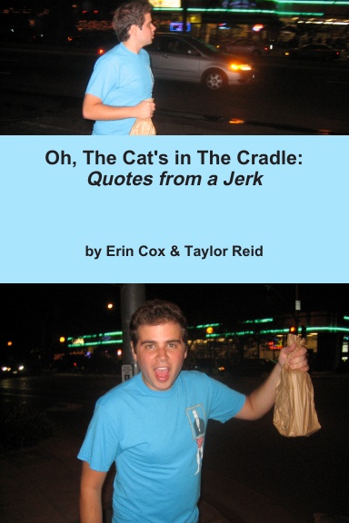 Oh, The Cat's in The Cradle: Quotes from a Jerk