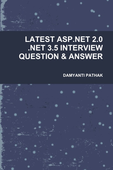 LATEST ASP.NET 2.0 .NET 3.5 INTERVIEW QUESTION & ANSWER
