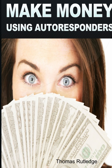 Make Money: Using Autoresponders