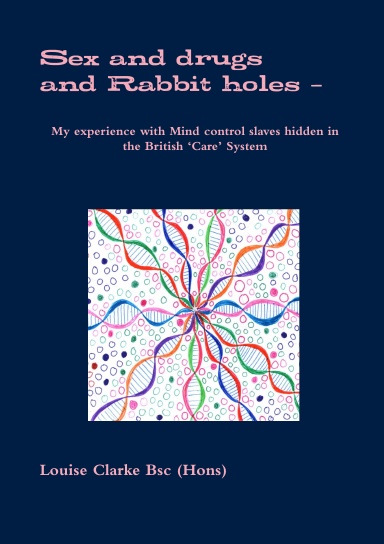 Sex and drugs And Rabbit holes –  My experience with Mind control slaves hidden in the British ‘Care’ System