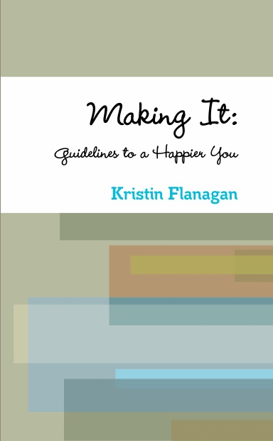 Making It: Guidelines to a Happier You