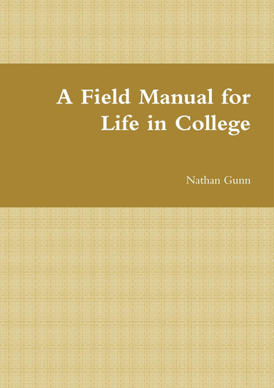 A Field Manual for Life in College