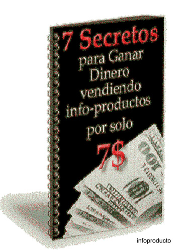 7 Secretos para ganar dinero vendiendo infoproductos por 7 $
