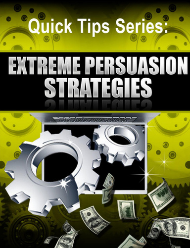Quick Tips Series: Extreme Persuasion Strategies