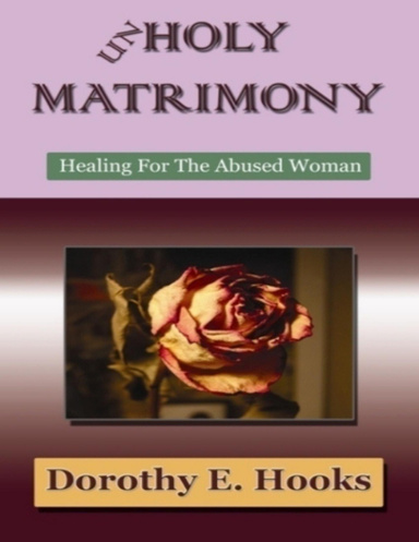 Unholy Matrimony: Healing for the Abused Woman