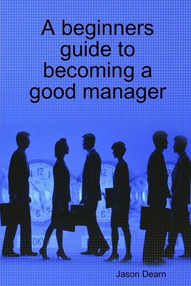 A beginners guide to becoming a good manager