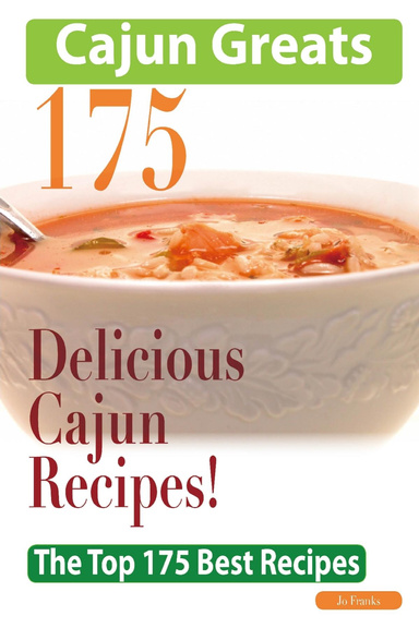 Cajun Greats 175 Delicious Cajun Recipes - The Top 175 Best Recipes