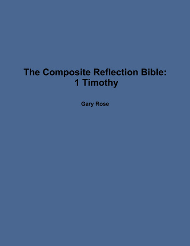 The Composite Reflection Bible: 1 Timothy