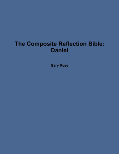 The Composite Reflection Bible: Daniel