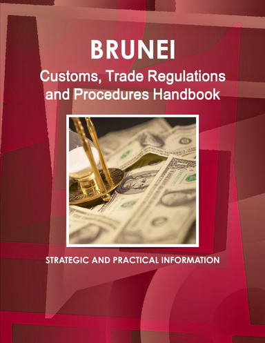 Brunei Customs, Trade Regulations and Procedures Handbook