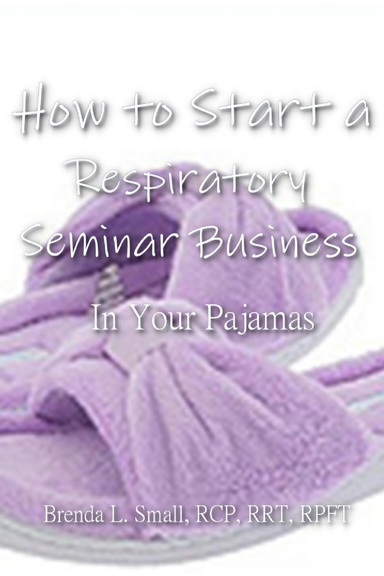 How to Start a Respiratory Seminar Business in Your Pajamas
