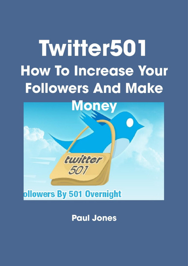 Twitter501 - How To Increase Your Twitter Followers By 501 Overnight