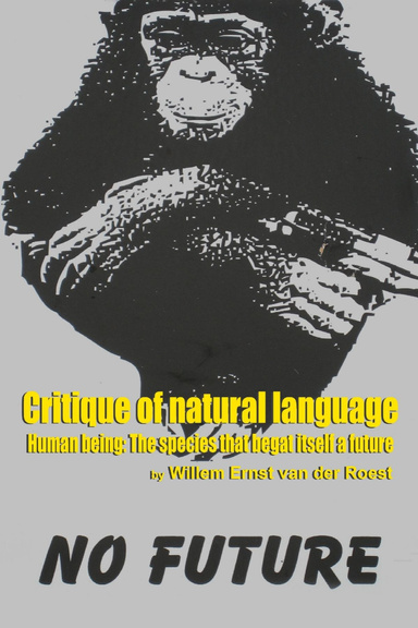 Critique of Natural Language - Human Being the species that begat itself a future
