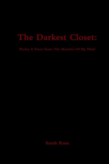 The Darkest Closet: Poetry & Prose From The Shadows Of My Mind
