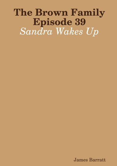 The Brown Family Episode 39: Sandra Wakes Up