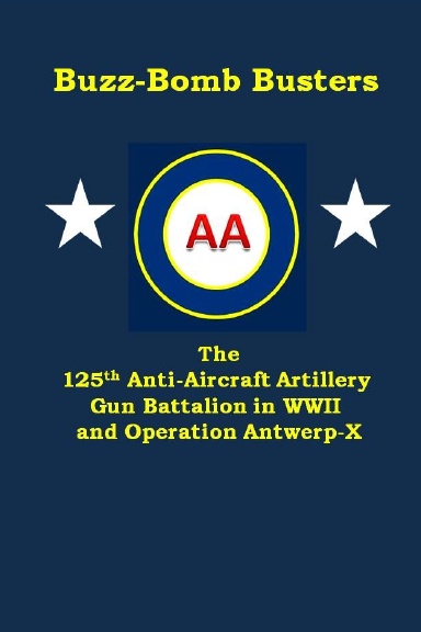 Buzz-Bomb Busters, the 125th Anti-Aircraft Artillery