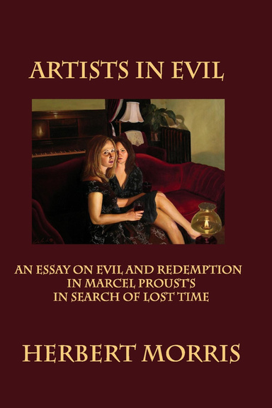 Artists in Evil: An Essay on Evil and Redemption in Marcel Proust's IN SEARCH OF LOST TIME