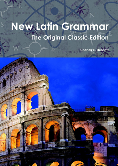 New Latin Grammar The Original Classic Edition