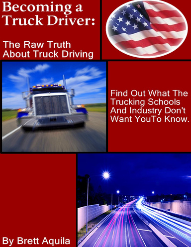 Becoming A Truck Driver: The Raw Truth About Truck Driving