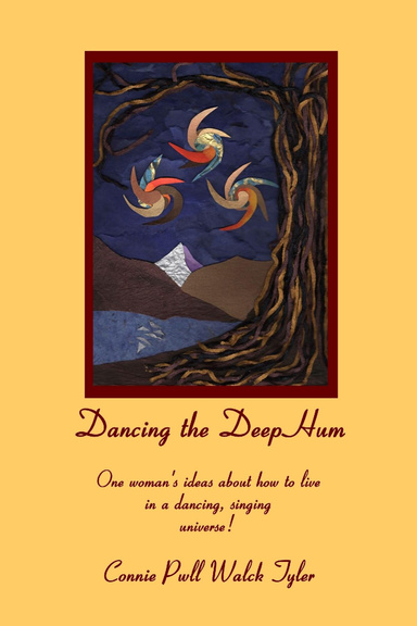 Dancing the Deep Hum, One woman's ideas about how to live in a dancing, singing universe