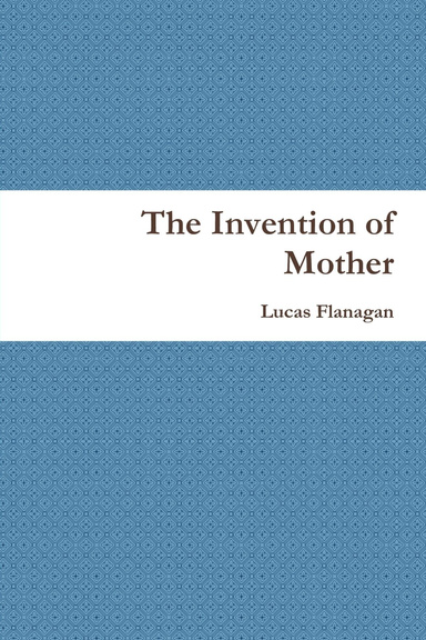 The Invention of Mother