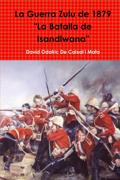 La Guerra Zulu de 1879 "La Batalla de Isandlwana"