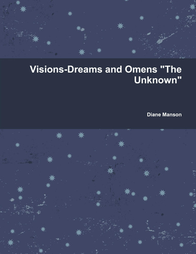Visions-Dreams and Omens "The Unknown"
