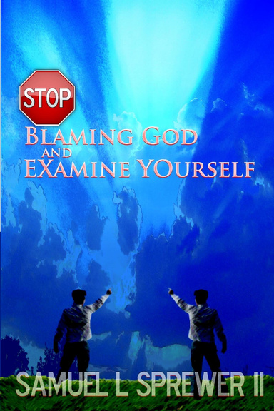 Stop Blaming God...And Examine Yourself