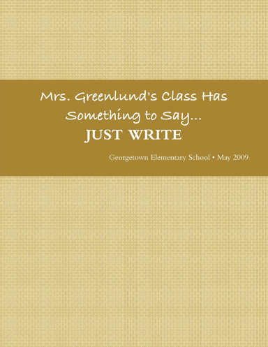 Mrs. Greenlund's Class Has Something to Say...JUST WRITE