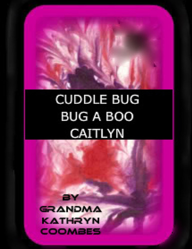 CUDDLE BUG! BUG A BOO! CAITLYN