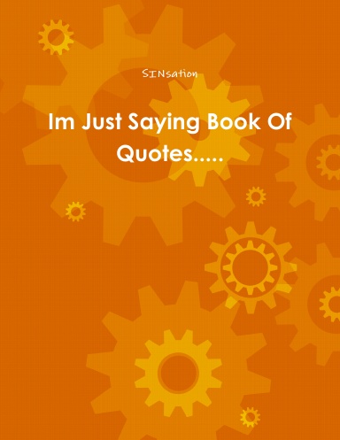 Im Just Saying Book Of Quotes.....