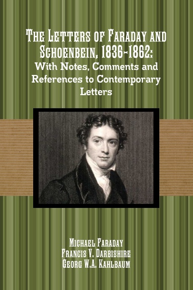 The Letters of Faraday and Schoenbein, 1836-1862: With Notes, Comments ...